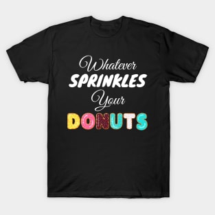 Whatever Sprinkles Your Donuts T-Shirt